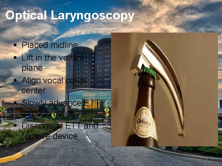 Optical Laryngoscopy § Placed midline § Lift in the vertical plane § Align vocal