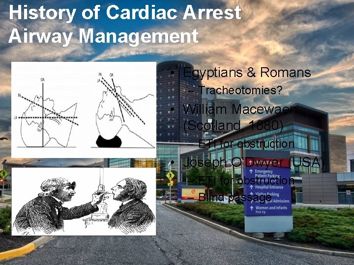 History of Cardiac Arrest Airway Management • Egyptians & Romans – Tracheotomies? • William