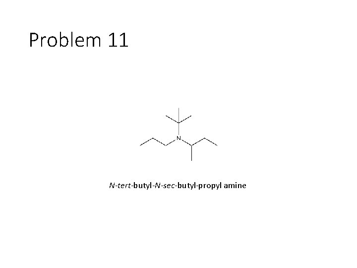 Problem 11 N-tert-butyl-N-sec-butyl-propyl amine 