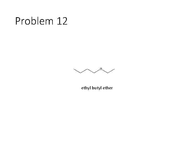 Problem 12 ethyl butyl ether 