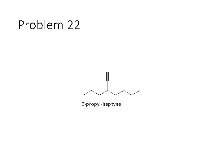 Problem 22 3 -propyl-heptyne 