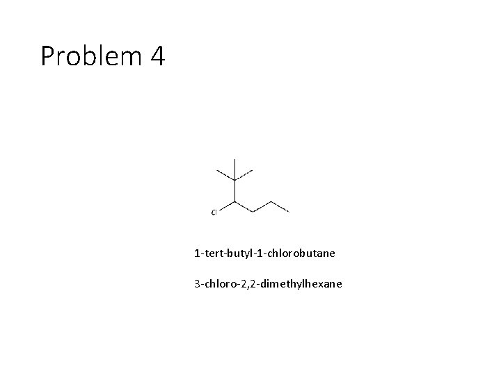 Problem 4 1 -tert-butyl-1 -chlorobutane 3 -chloro-2, 2 -dimethylhexane 
