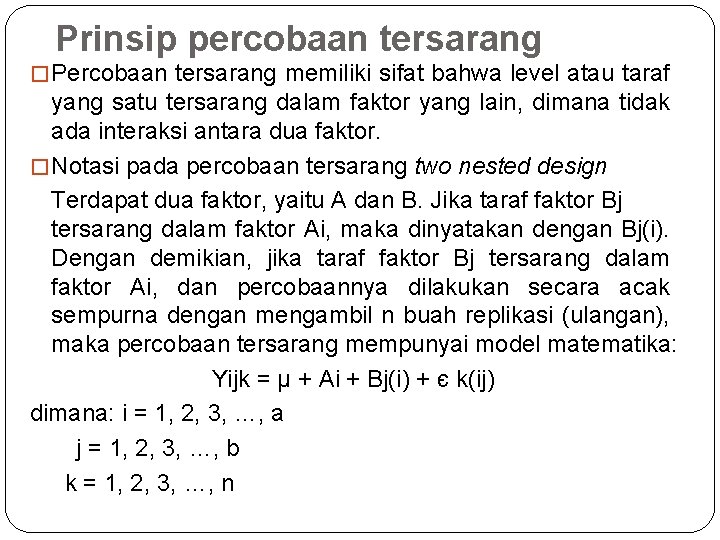 Prinsip percobaan tersarang � Percobaan tersarang memiliki sifat bahwa level atau taraf yang satu