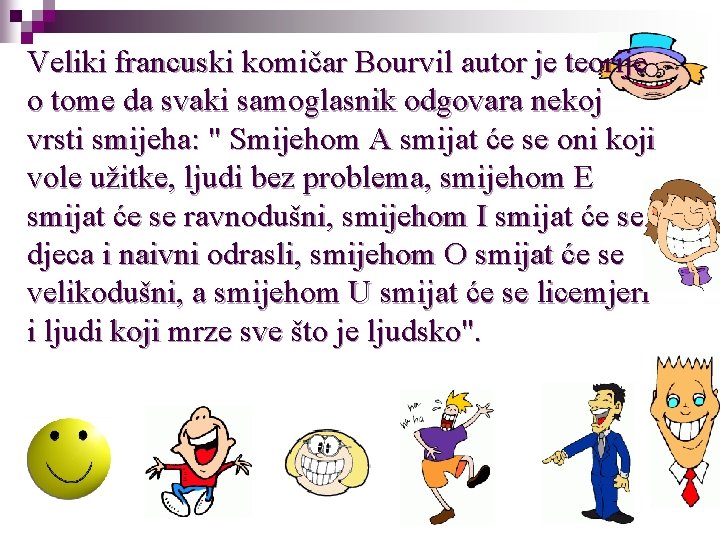 Veliki francuski komičar Bourvil autor je teorije o tome da svaki samoglasnik odgovara nekoj