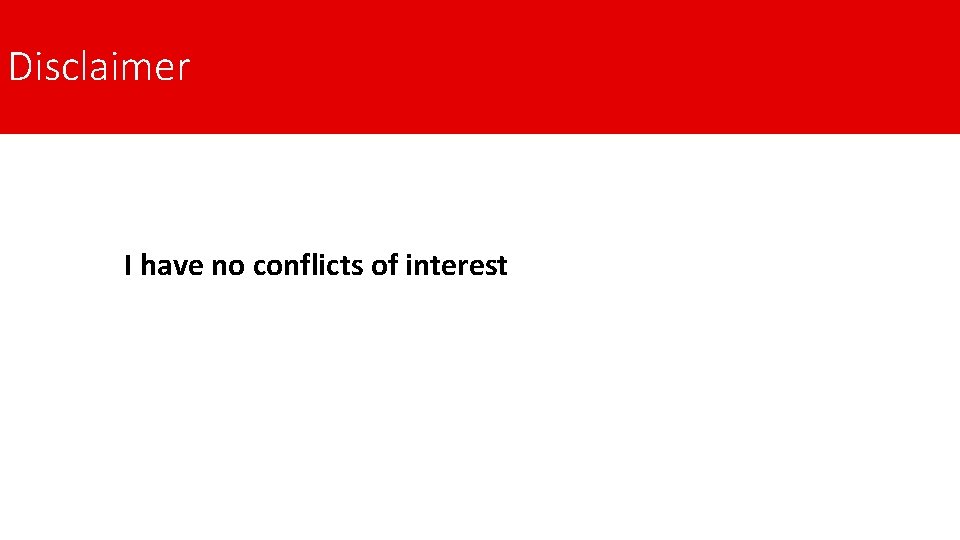 Disclaimer I have no conflicts of interest 