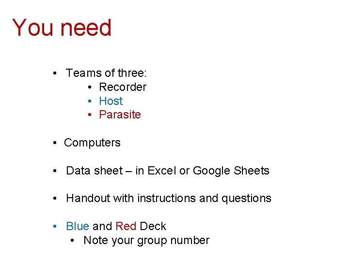 You need • Teams of three: • Recorder • Host • Parasite • Computers