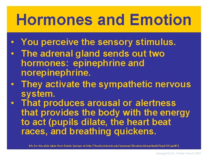 Hormones and Emotion • You perceive the sensory stimulus. • The adrenal gland sends