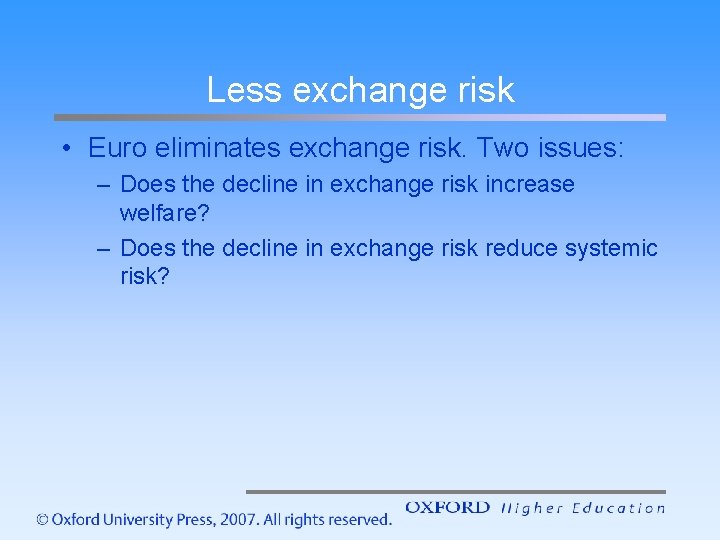 Less exchange risk • Euro eliminates exchange risk. Two issues: – Does the decline
