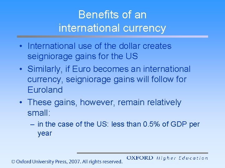 Benefits of an international currency • International use of the dollar creates seigniorage gains