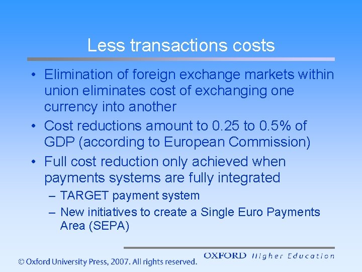 Less transactions costs • Elimination of foreign exchange markets within union eliminates cost of