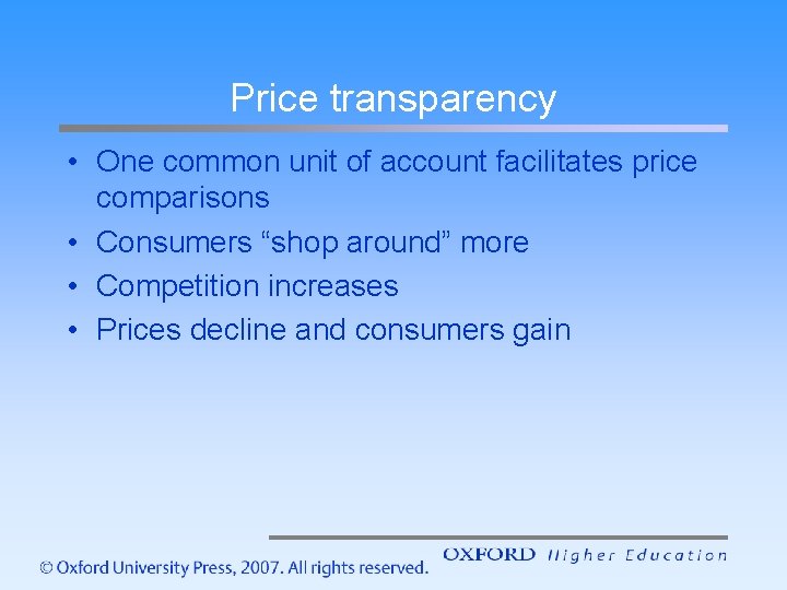 Price transparency • One common unit of account facilitates price comparisons • Consumers “shop