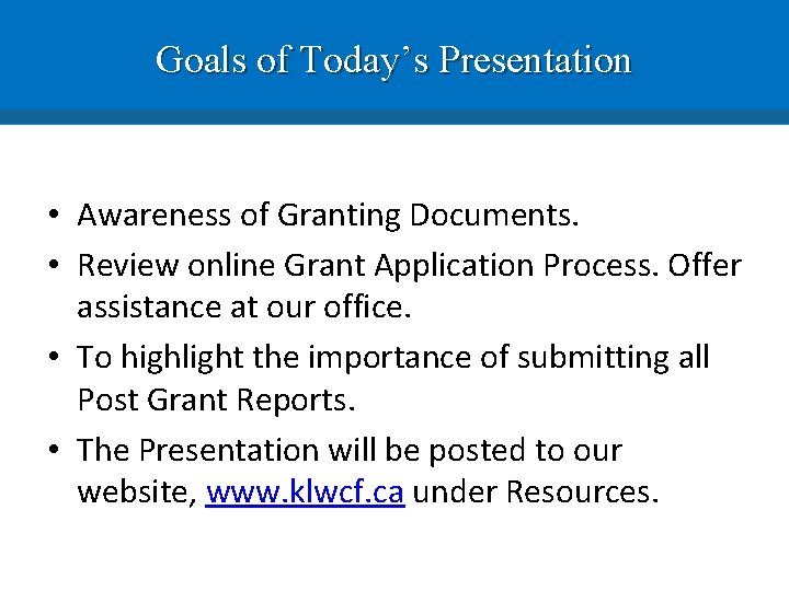 Goals of Today’s Presentation • Awareness of Granting Documents. • Review online Grant Application