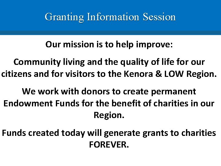 Granting Information Session Our mission is to help improve: Community living and the quality