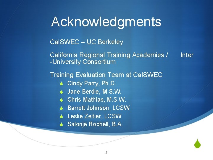 Acknowledgments Cal. SWEC – UC Berkeley California Regional Training Academies / -University Consortium Inter