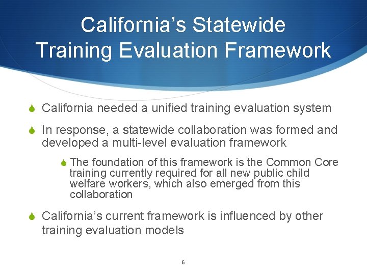 California’s Statewide Training Evaluation Framework S California needed a unified training evaluation system S