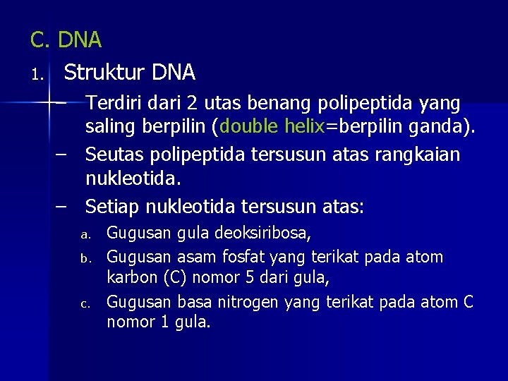 C. DNA 1. Struktur DNA – Terdiri dari 2 utas benang polipeptida yang saling