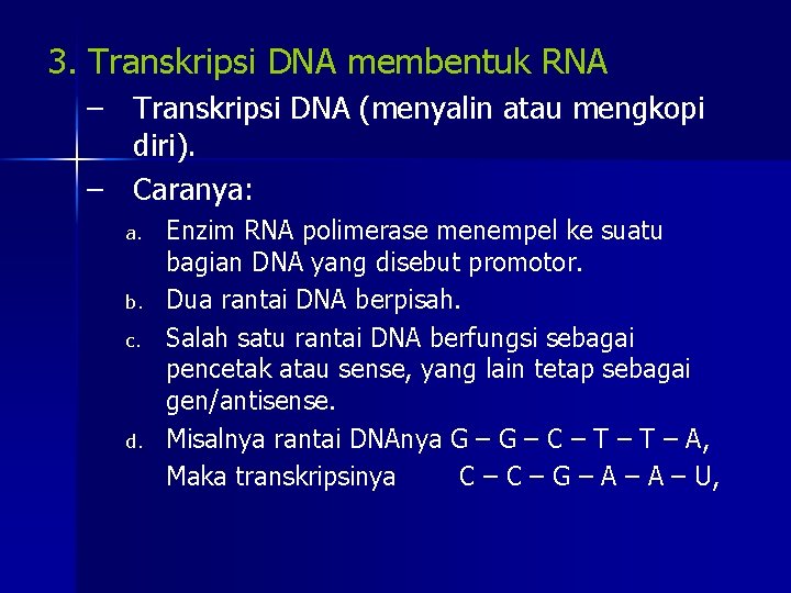 3. Transkripsi DNA membentuk RNA – Transkripsi DNA (menyalin atau mengkopi diri). – Caranya: