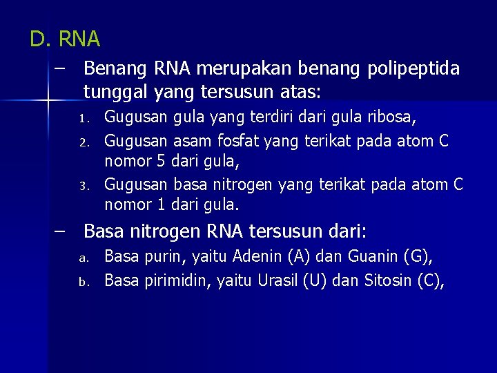 D. RNA – Benang RNA merupakan benang polipeptida tunggal yang tersusun atas: 1. 2.
