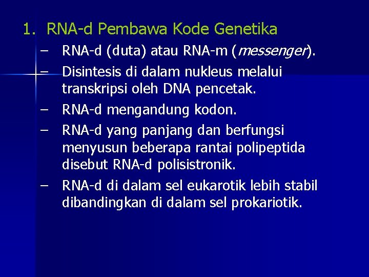 1. RNA-d Pembawa Kode Genetika – RNA-d (duta) atau RNA-m (messenger). – Disintesis di