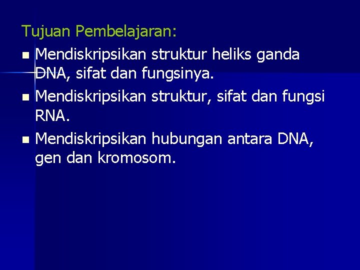 Tujuan Pembelajaran: n Mendiskripsikan struktur heliks ganda DNA, sifat dan fungsinya. n Mendiskripsikan struktur,