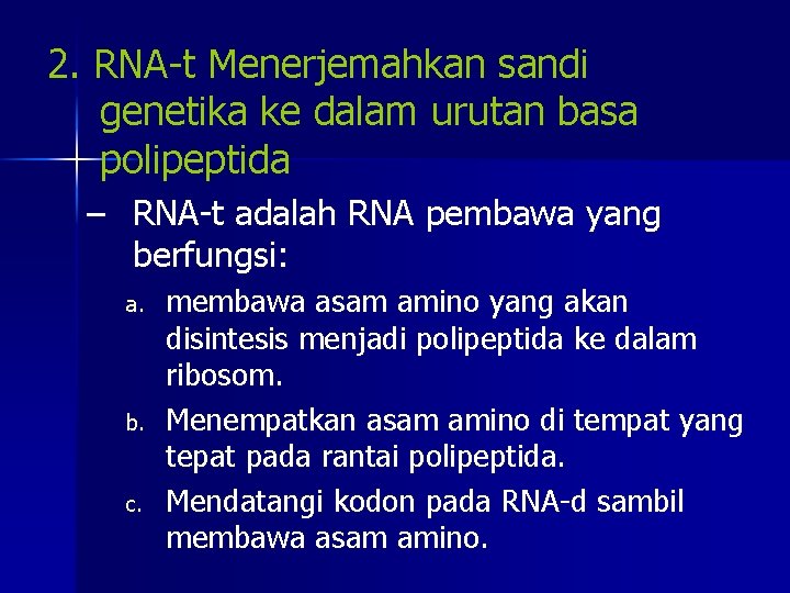 2. RNA-t Menerjemahkan sandi genetika ke dalam urutan basa polipeptida – RNA-t adalah RNA