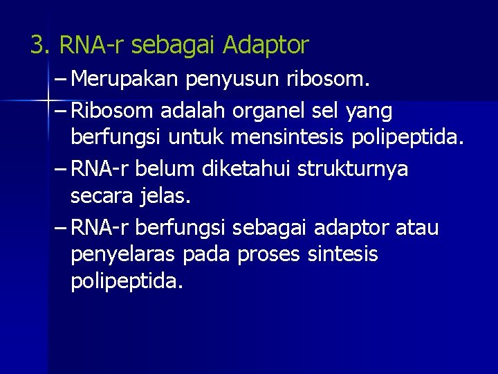 3. RNA-r sebagai Adaptor – Merupakan penyusun ribosom. – Ribosom adalah organel sel yang