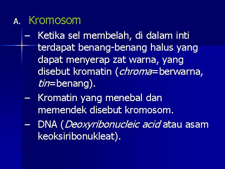 A. Kromosom – Ketika sel membelah, di dalam inti terdapat benang-benang halus yang dapat