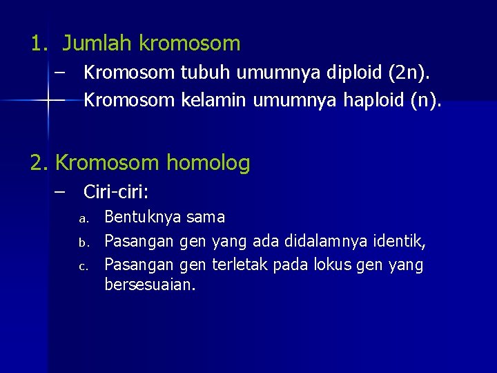 1. Jumlah kromosom – Kromosom tubuh umumnya diploid (2 n). – Kromosom kelamin umumnya