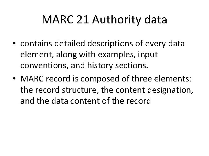 MARC 21 Authority data • contains detailed descriptions of every data element, along with