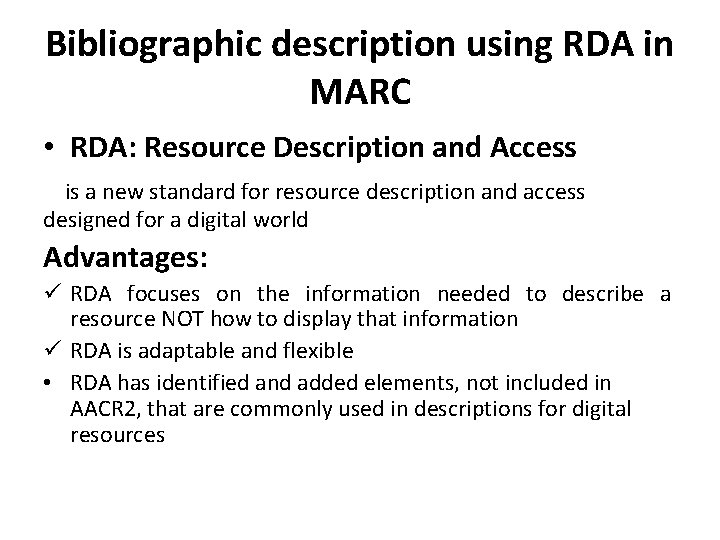 Bibliographic description using RDA in MARC • RDA: Resource Description and Access is a