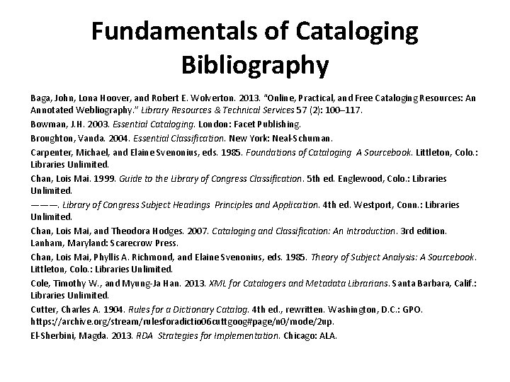 Fundamentals of Cataloging Bibliography Baga, John, Lona Hoover, and Robert E. Wolverton. 2013. “Online,