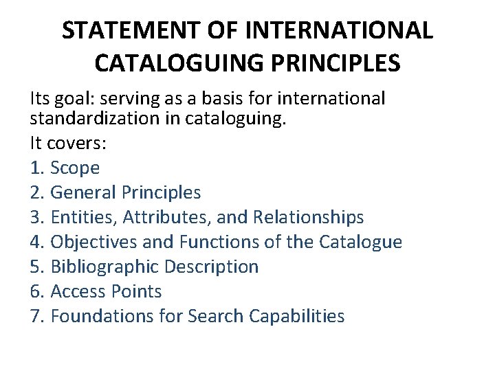 STATEMENT OF INTERNATIONAL CATALOGUING PRINCIPLES Its goal: serving as a basis for international standardization