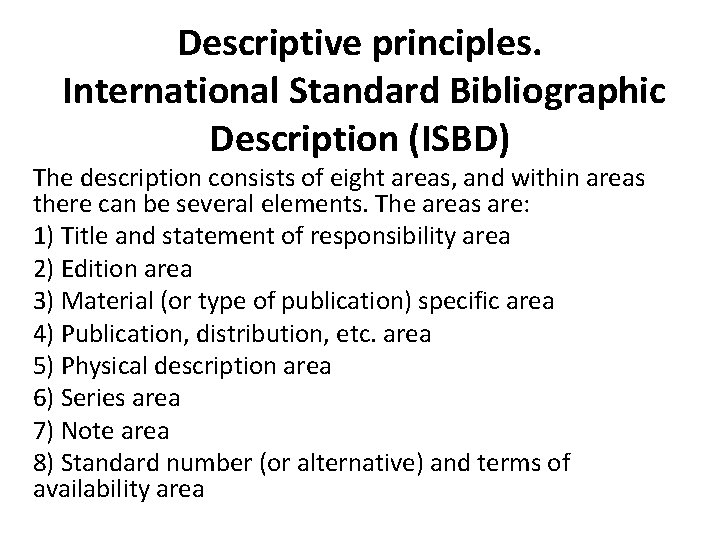 Descriptive principles. International Standard Bibliographic Description (ISBD) The description consists of eight areas, and