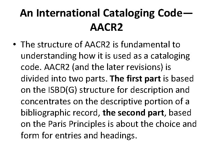 An International Cataloging Code— AACR 2 • The structure of AACR 2 is fundamental