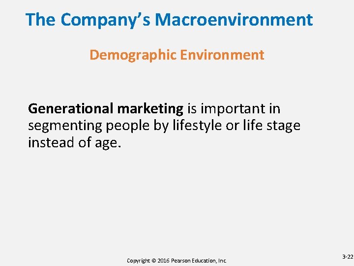 The Company’s Macroenvironment Demographic Environment Generational marketing is important in segmenting people by lifestyle The Company’s Macroenvironment Demographic Environment Generational marketing is important in segmenting people by lifestyle