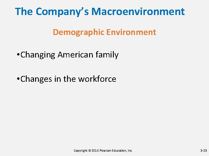The Company’s Macroenvironment Demographic Environment • Changing American family • Changes in the workforce The Company’s Macroenvironment Demographic Environment • Changing American family • Changes in the workforce