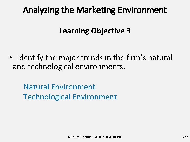Analyzing the Marketing Environment Learning Objective 3 • Identify the major trends in the Analyzing the Marketing Environment Learning Objective 3 • Identify the major trends in the