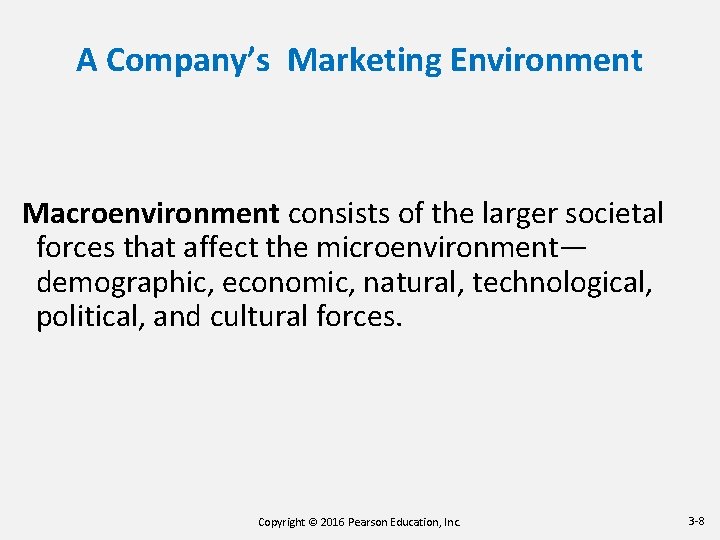 A Company’s Marketing Environment Macroenvironment consists of the larger societal forces that affect the A Company’s Marketing Environment Macroenvironment consists of the larger societal forces that affect the