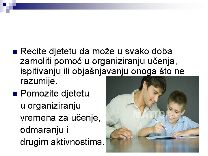 Recite djetetu da može u svako doba zamoliti pomoć u organiziranju učenja, ispitivanju ili