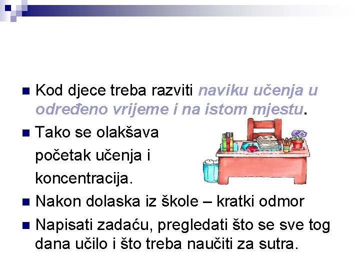 Kod djece treba razviti naviku učenja u određeno vrijeme i na istom mjestu. n