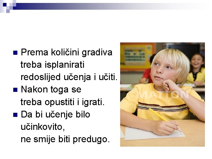 Prema količini gradiva treba isplanirati redoslijed učenja i učiti. n Nakon toga se treba