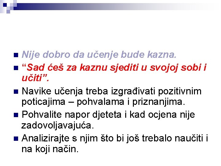 Nije dobro da učenje bude kazna. n “Sad ćeš za kaznu sjediti u svojoj