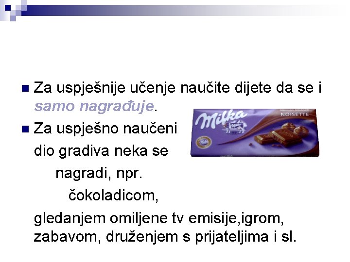 Za uspješnije učenje naučite dijete da se i samo nagrađuje. n Za uspješno naučeni