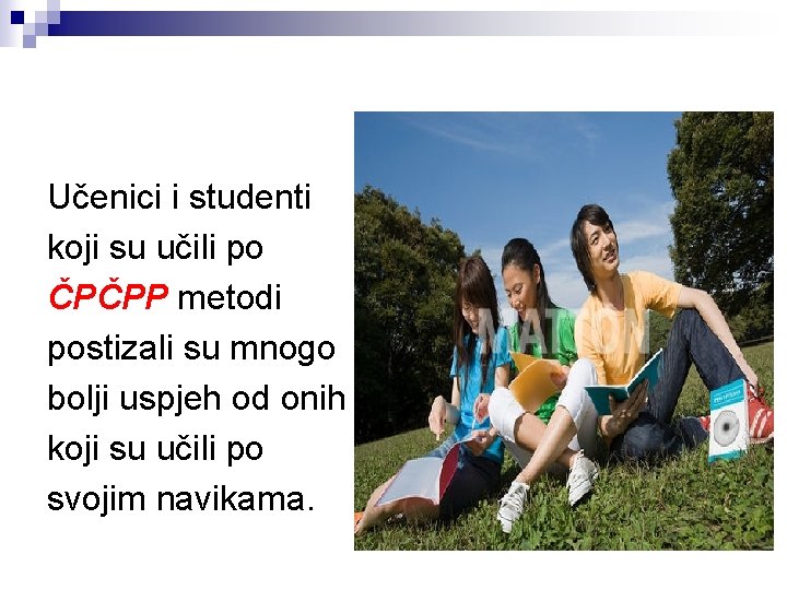 Učenici i studenti koji su učili po ČPČPP metodi postizali su mnogo bolji uspjeh