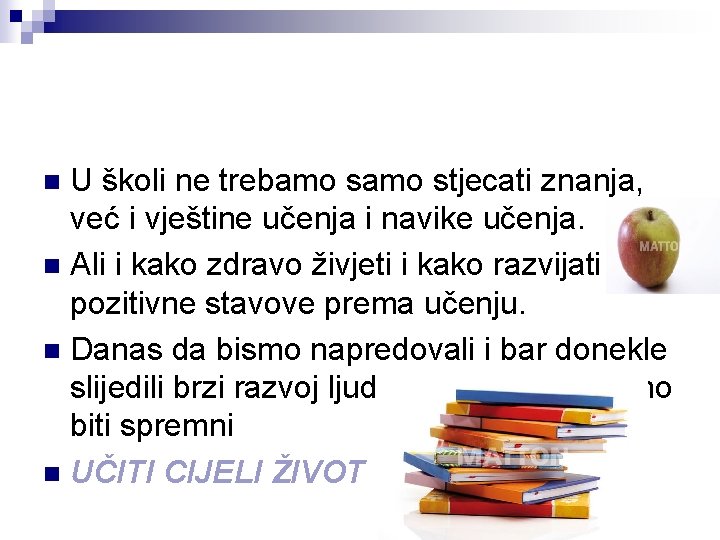 U školi ne trebamo stjecati znanja, već i vještine učenja i navike učenja. n