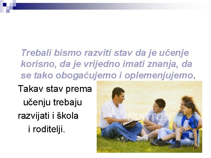 Trebali bismo razviti stav da je učenje korisno, da je vrijedno imati znanja, da