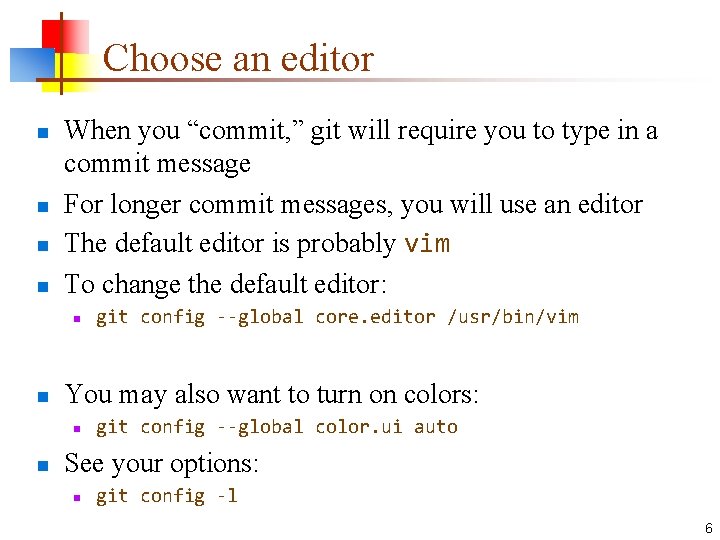 Choose an editor n n When you “commit, ” git will require you to