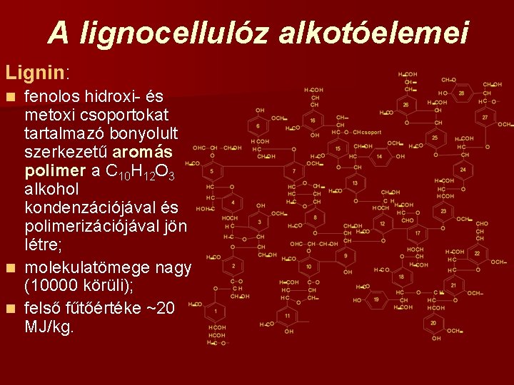 A lignocellulóz alkotóelemei Lignin: fenolos hidroxi- és metoxi csoportokat tartalmazó bonyolult szerkezetű aromás polimer