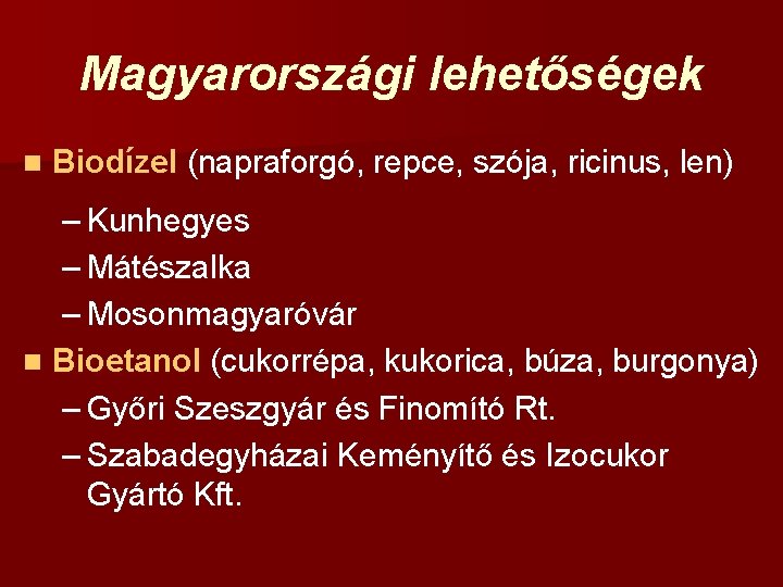 Magyarországi lehetőségek n Biodízel (napraforgó, repce, szója, ricinus, len) – Kunhegyes – Mátészalka –