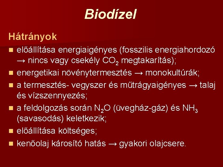 Biodízel Hátrányok n n n előállítása energiaigényes (fosszilis energiahordozó → nincs vagy csekély CO